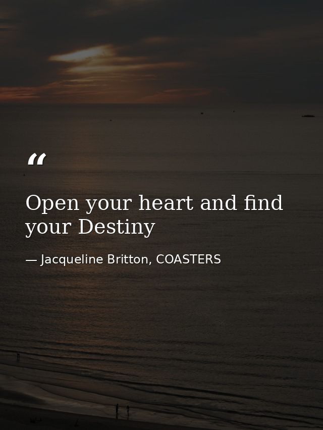 Open your heart and find your Destiny — Jacqueline Britton, COASTERS