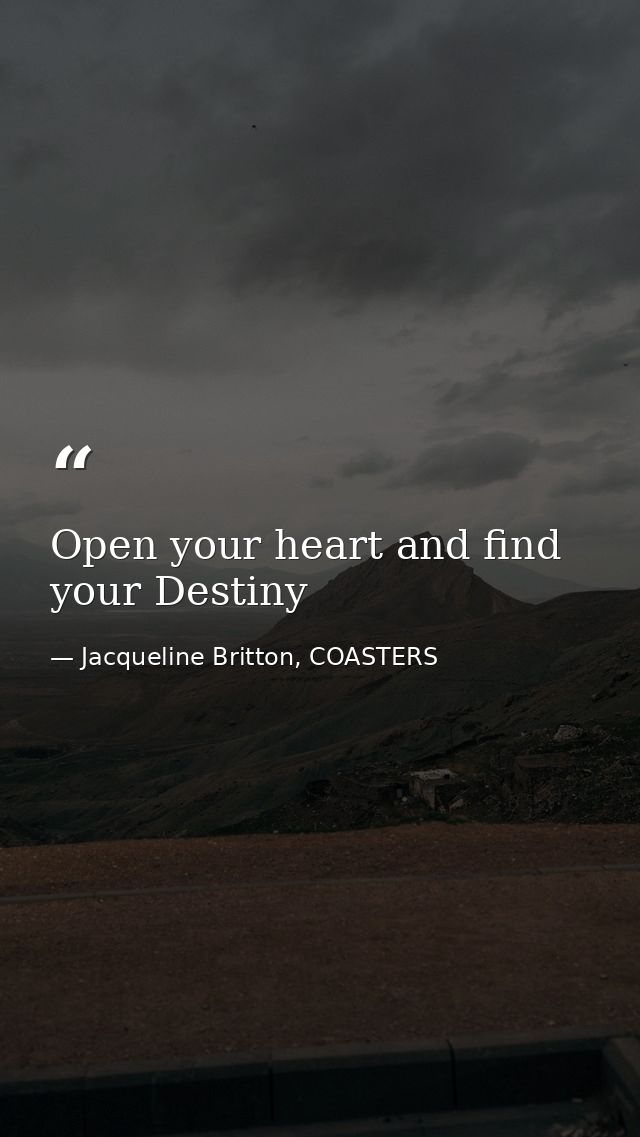 Open your heart and find your Destiny — Jacqueline Britton, COASTERS