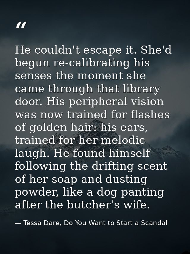 He couldn't escape it. She'd begun re-calibrating his senses the moment she came through that library door. His peripher — Tessa Dare, Do You Want to Start a Scandal