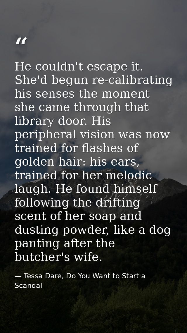 He couldn't escape it. She'd begun re-calibrating his senses the moment she came through that library door. His peripher — Tessa Dare, Do You Want to Start a Scandal