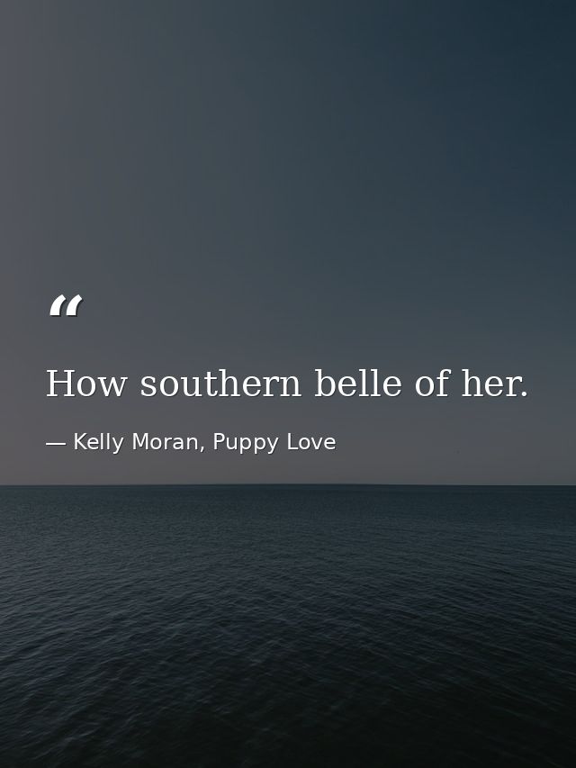 How southern belle of her. — Kelly Moran, Puppy Love