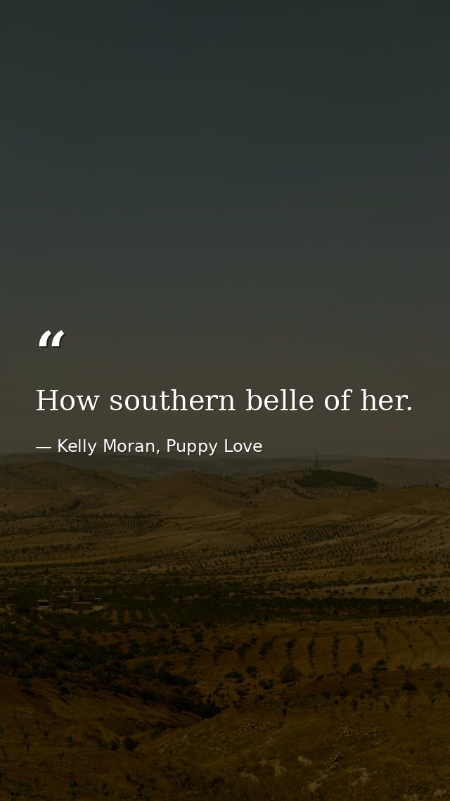 How southern belle of her. — Kelly Moran, Puppy Love