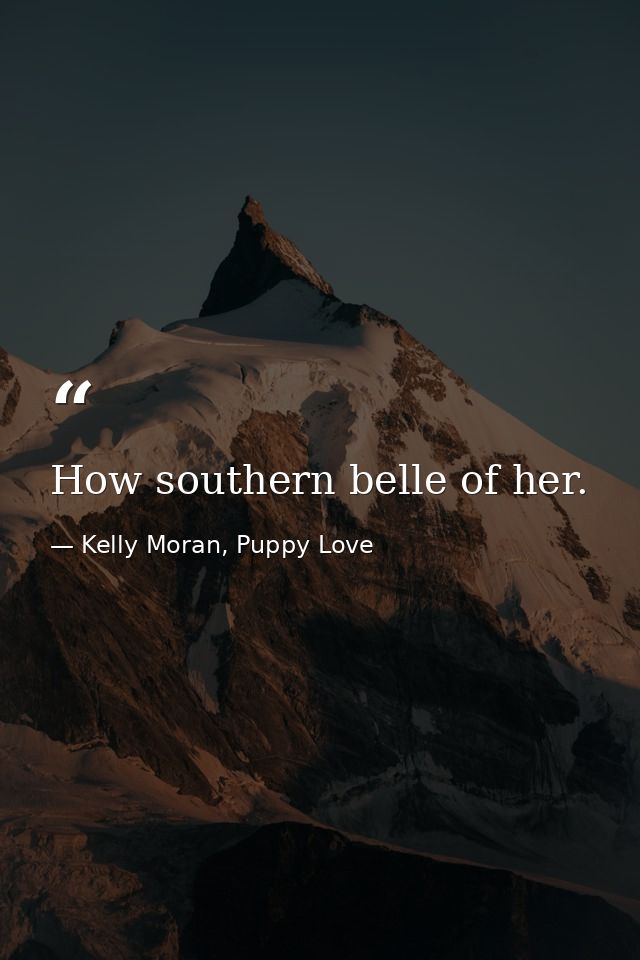 How southern belle of her. — Kelly Moran, Puppy Love