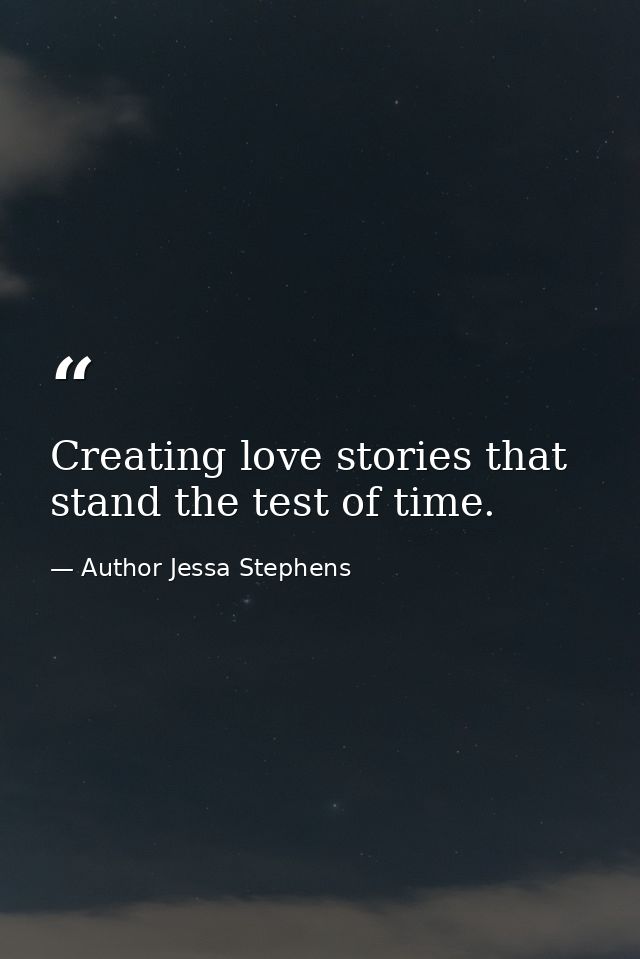 Creating love stories that stand the test of time. — Author Jessa Stephens
