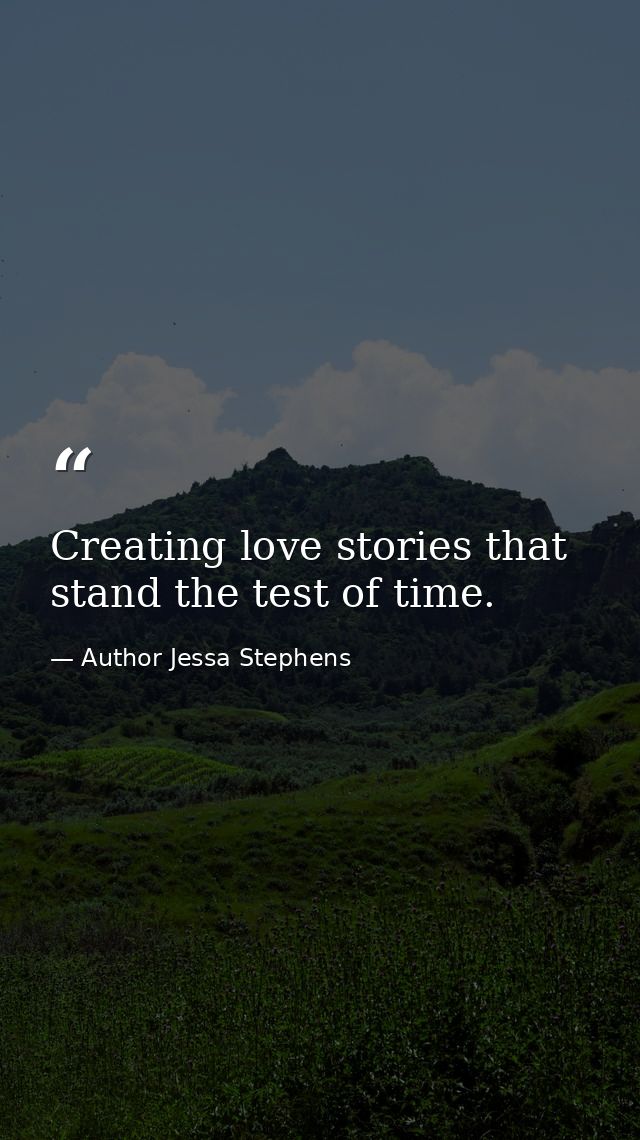 Creating love stories that stand the test of time. — Author Jessa Stephens