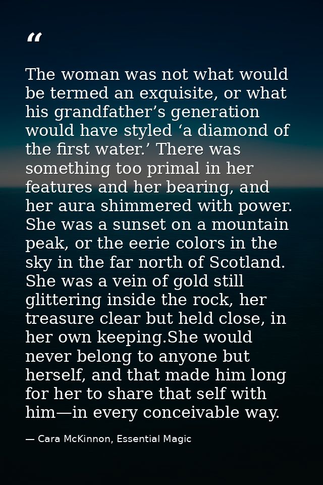 The woman was not what would be termed an exquisite, or what his grandfather’s generation would have styled ‘a diamond o — Cara McKinnon, Essential Magic