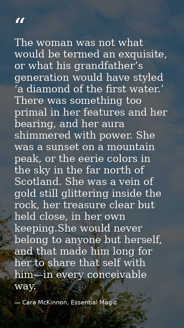 The woman was not what would be termed an exquisite, or what his grandfather’s generation would have styled ‘a diamond o — Cara McKinnon, Essential Magic