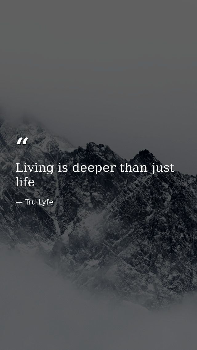 Living is deeper than just life — Tru Lyfe