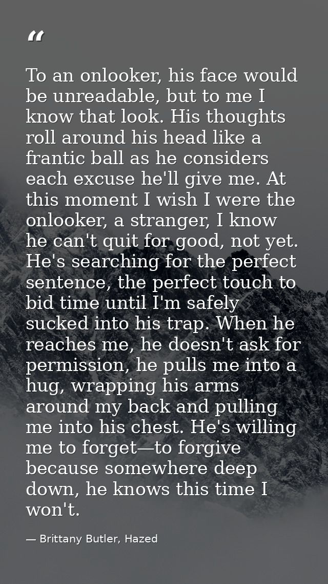 To an onlooker, his face would be unreadable, but to me I know that look. His thoughts roll around his head like a frant — Brittany Butler, Hazed