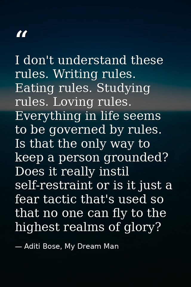 I don't understand these rules. Writing rules. Eating rules. Studying rules. Loving rules. Everything in life seems to b — Aditi Bose, My Dream Man
