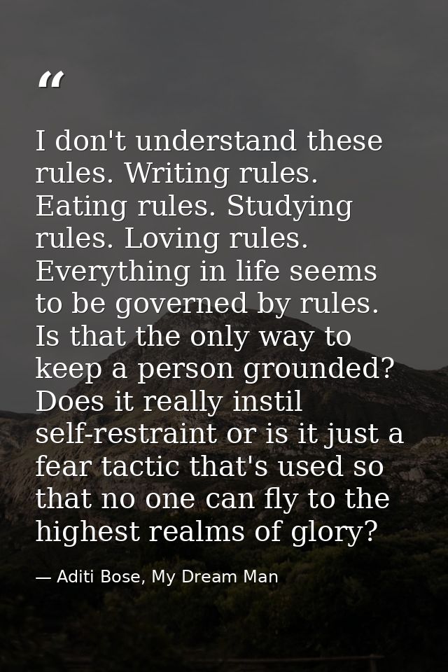 I don't understand these rules. Writing rules. Eating rules. Studying rules. Loving rules. Everything in life seems to b — Aditi Bose, My Dream Man