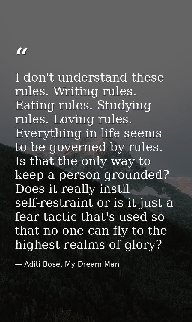 I don't understand these rules. Writing rules. Eating rules. Studying rules. Loving rules. Everything in life seems to b — Aditi Bose, My Dream Man