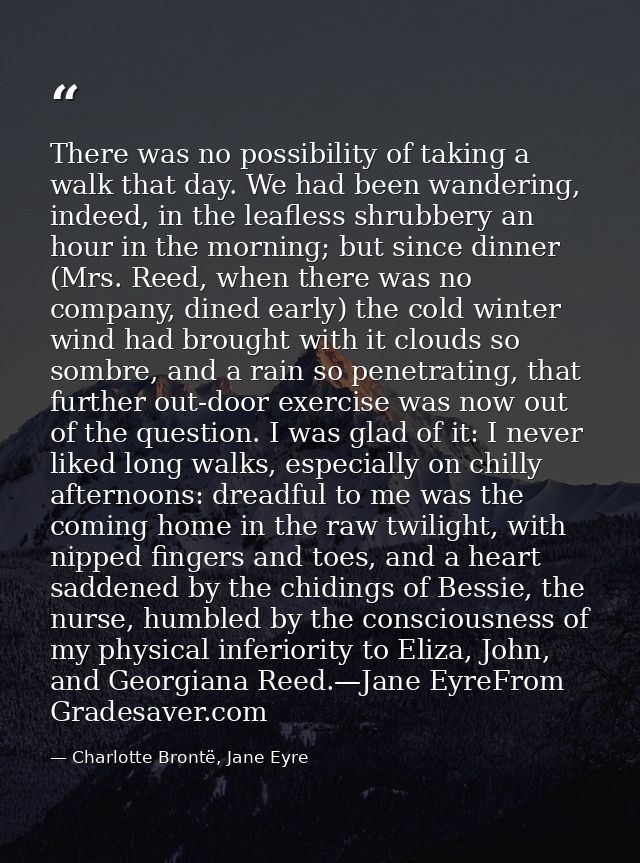 There was no possibility of taking a walk that day. We had been wandering, indeed, in the leafless shrubbery an hour in  — Charlotte Brontë, Jane Eyre