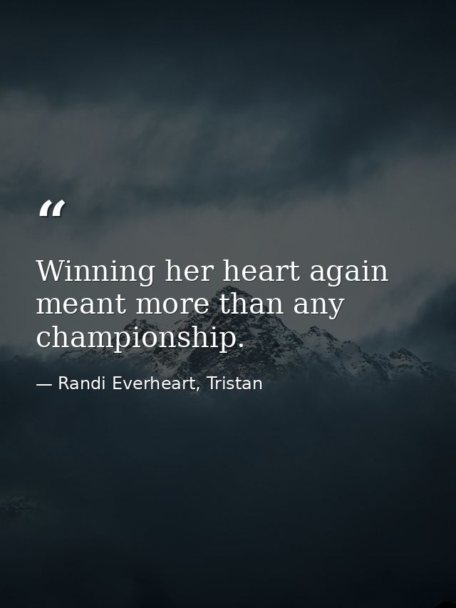 Winning her heart again meant more than any championship. — Randi Everheart, Tristan