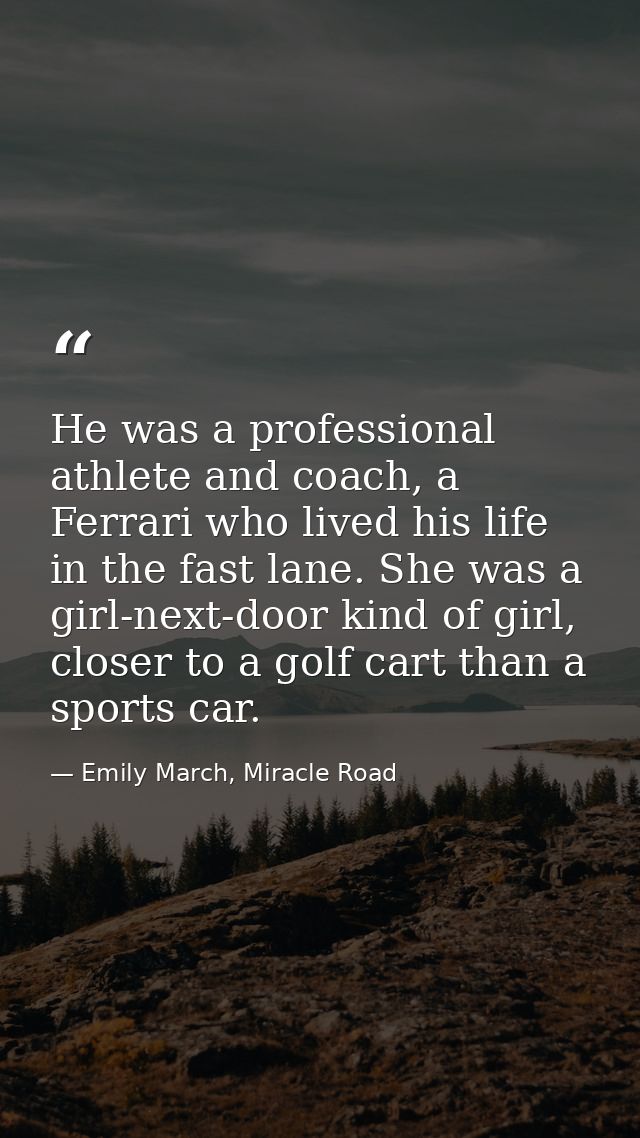 He was a professional athlete and coach, a Ferrari who lived his life in the fast lane. She was a girl-next-door kind of — Emily March, Miracle Road
