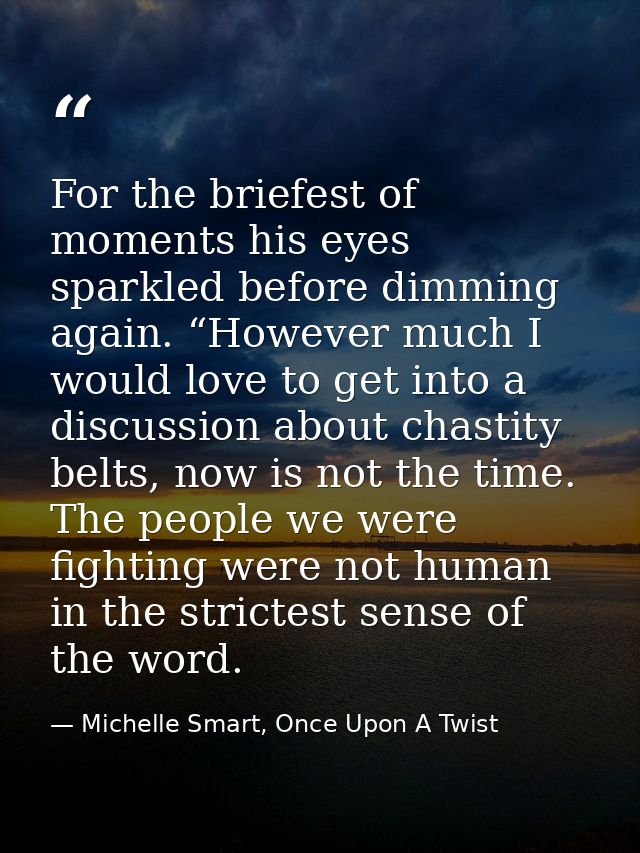 For the briefest of moments his eyes sparkled before dimming again. “However much I would love to get into a discussion  — Michelle Smart, Once Upon A Twist