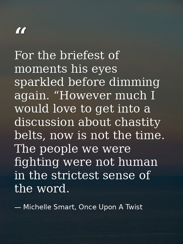 For the briefest of moments his eyes sparkled before dimming again. “However much I would love to get into a discussion  — Michelle Smart, Once Upon A Twist