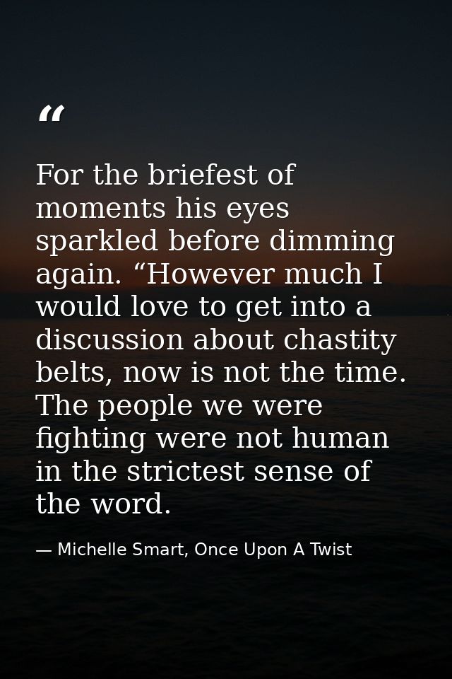 For the briefest of moments his eyes sparkled before dimming again. “However much I would love to get into a discussion  — Michelle Smart, Once Upon A Twist