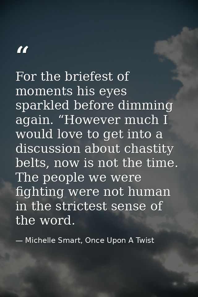 For the briefest of moments his eyes sparkled before dimming again. “However much I would love to get into a discussion  — Michelle Smart, Once Upon A Twist