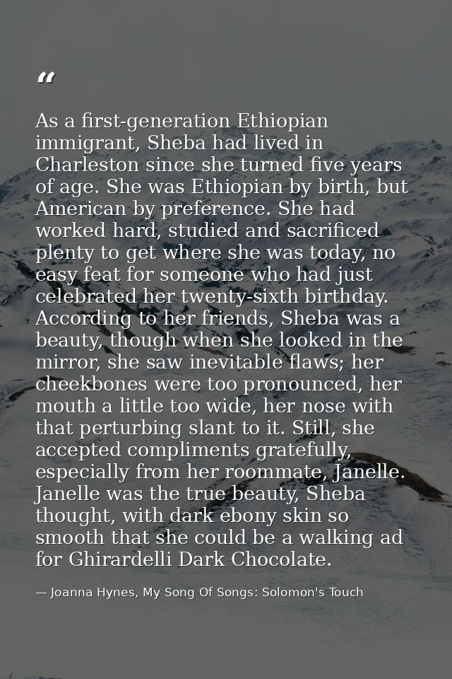 As a first-generation Ethiopian immigrant, Sheba had lived in Charleston since she turned five years of age. She was Eth — Joanna Hynes, My Song Of Songs: Solomon's Touch