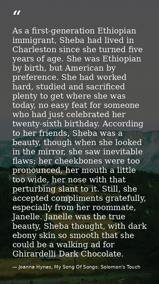 As a first-generation Ethiopian immigrant, Sheba had lived in Charleston since she turned five years of age. She was Eth — Joanna Hynes, My Song Of Songs: Solomon's Touch