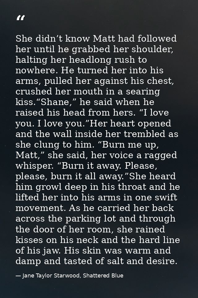 She didn’t know Matt had followed her until he grabbed her shoulder, halting her headlong rush to nowhere. He turned her — Jane Taylor Starwood, Shattered Blue