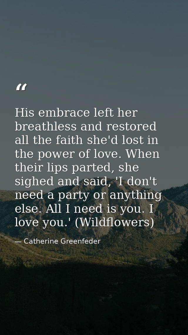 His embrace left her breathless and restored all the faith she'd lost in the power of love. When their lips parted, she  — Catherine Greenfeder
