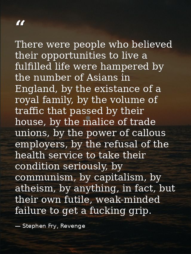 There were people who believed their opportunities to live a fulfilled life were hampered by the number of Asians in Eng — Stephen Fry, Revenge