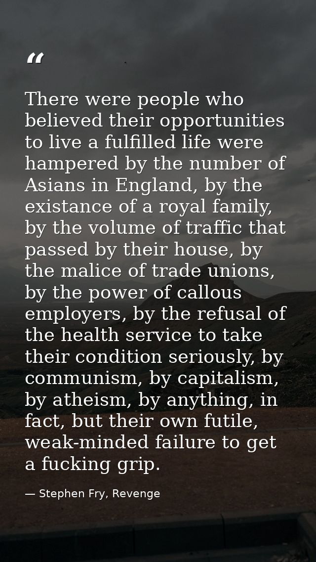 There were people who believed their opportunities to live a fulfilled life were hampered by the number of Asians in Eng — Stephen Fry, Revenge