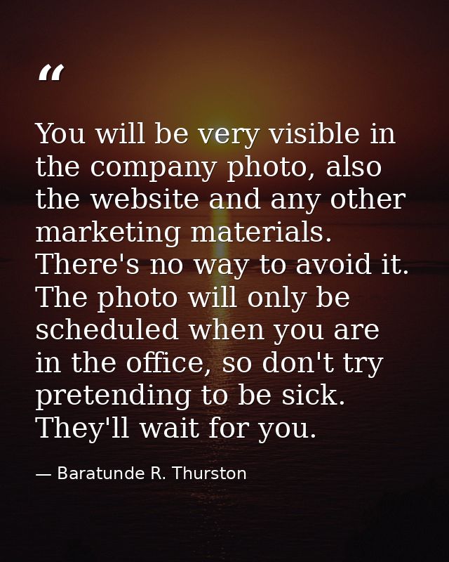 You will be very visible in the company photo, also the website and any other marketing materials. There's no way to avo — Baratunde R. Thurston