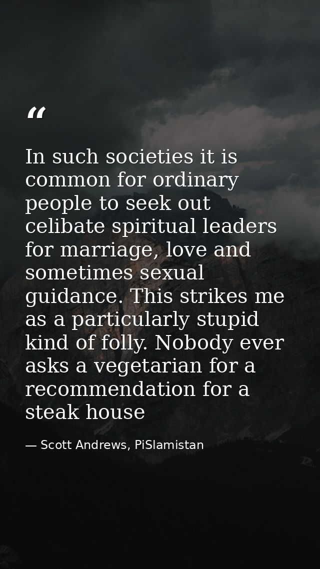 In such societies it is common for ordinary people to seek out celibate spiritual leaders for marriage, love and sometim — Scott Andrews, PiSlamistan