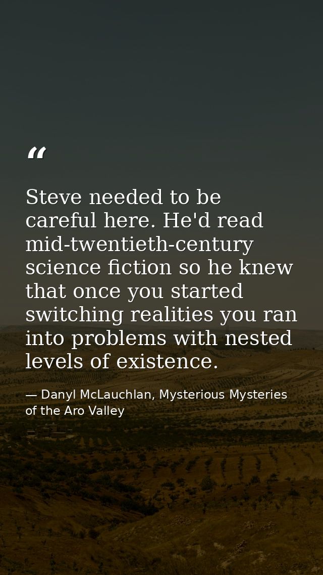 Steve needed to be careful here. He'd read mid-twentieth-century science fiction so he knew that once you started switch — Danyl McLauchlan, Mysterious Mysteries of the Aro Valley
