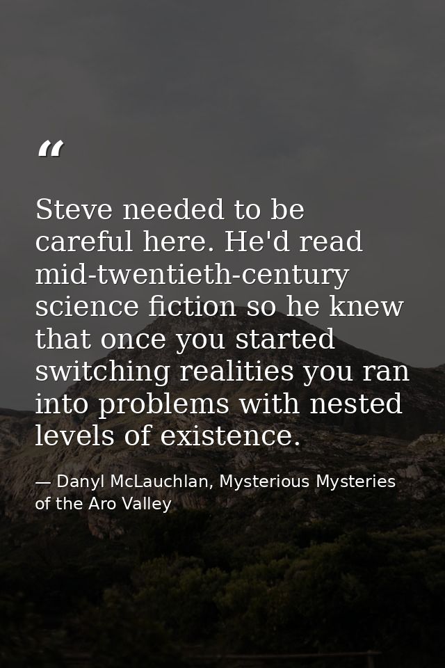 Steve needed to be careful here. He'd read mid-twentieth-century science fiction so he knew that once you started switch — Danyl McLauchlan, Mysterious Mysteries of the Aro Valley