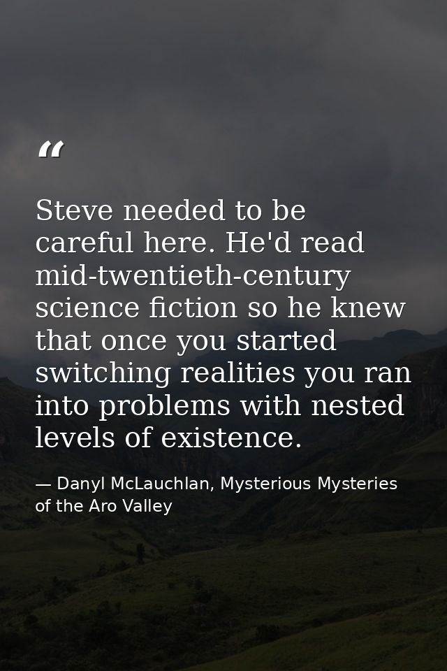 Steve needed to be careful here. He'd read mid-twentieth-century science fiction so he knew that once you started switch — Danyl McLauchlan, Mysterious Mysteries of the Aro Valley