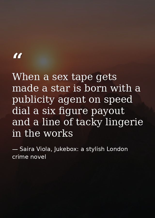 When a sex tape gets made a star is born with a publicity agent on speed dial a six figure payout and a line of tacky li — Saira Viola, Jukebox: a stylish London crime novel