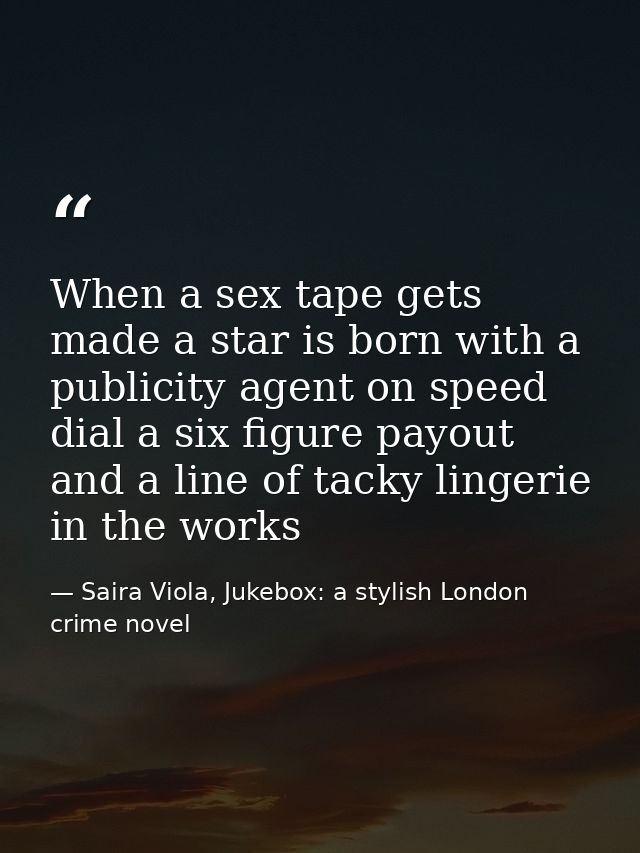 When a sex tape gets made a star is born with a publicity agent on speed dial a six figure payout and a line of tacky li — Saira Viola, Jukebox: a stylish London crime novel