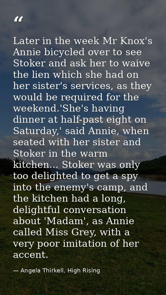 Later in the week Mr Knox's Annie bicycled over to see Stoker and ask her to waive the lien which she had on her sister' — Angela Thirkell, High Rising