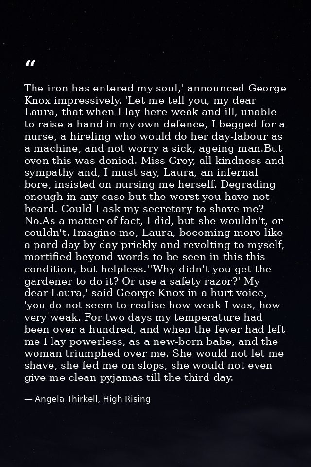 The iron has entered my soul,' announced George Knox impressively. 'Let me tell you, my dear Laura, that when I lay here — Angela Thirkell, High Rising