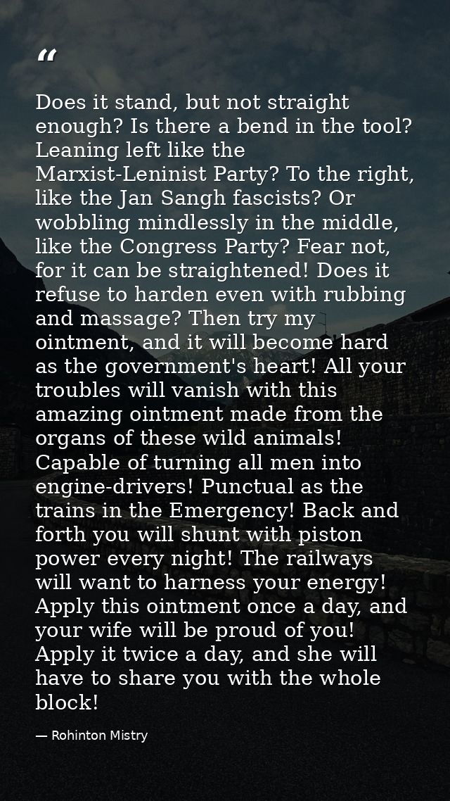 Does it stand, but not straight enough? Is there a bend in the tool? Leaning left like the Marxist-Leninist Party? To th — Rohinton Mistry