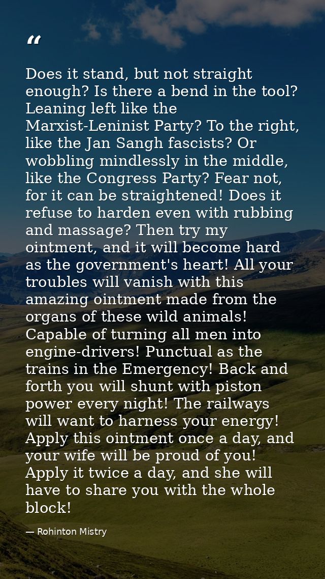 Does it stand, but not straight enough? Is there a bend in the tool? Leaning left like the Marxist-Leninist Party? To th — Rohinton Mistry