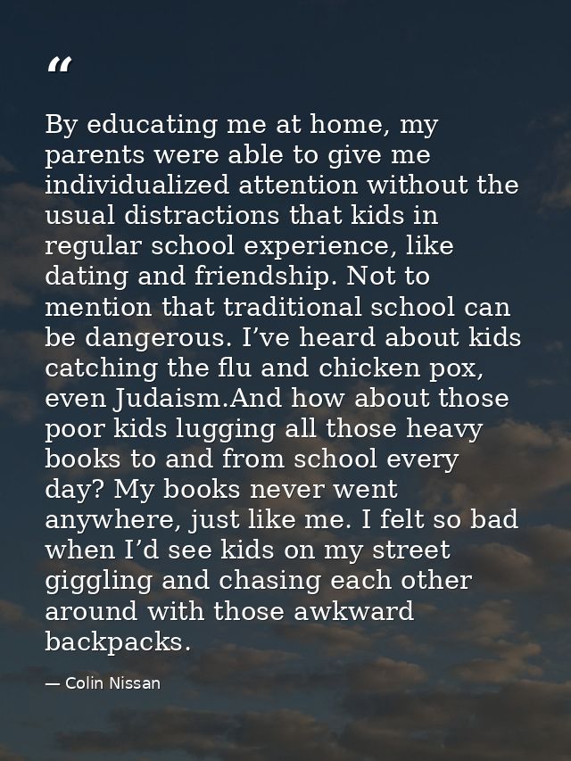 By educating me at home, my parents were able to give me individualized attention without the usual distractions that ki — Colin Nissan