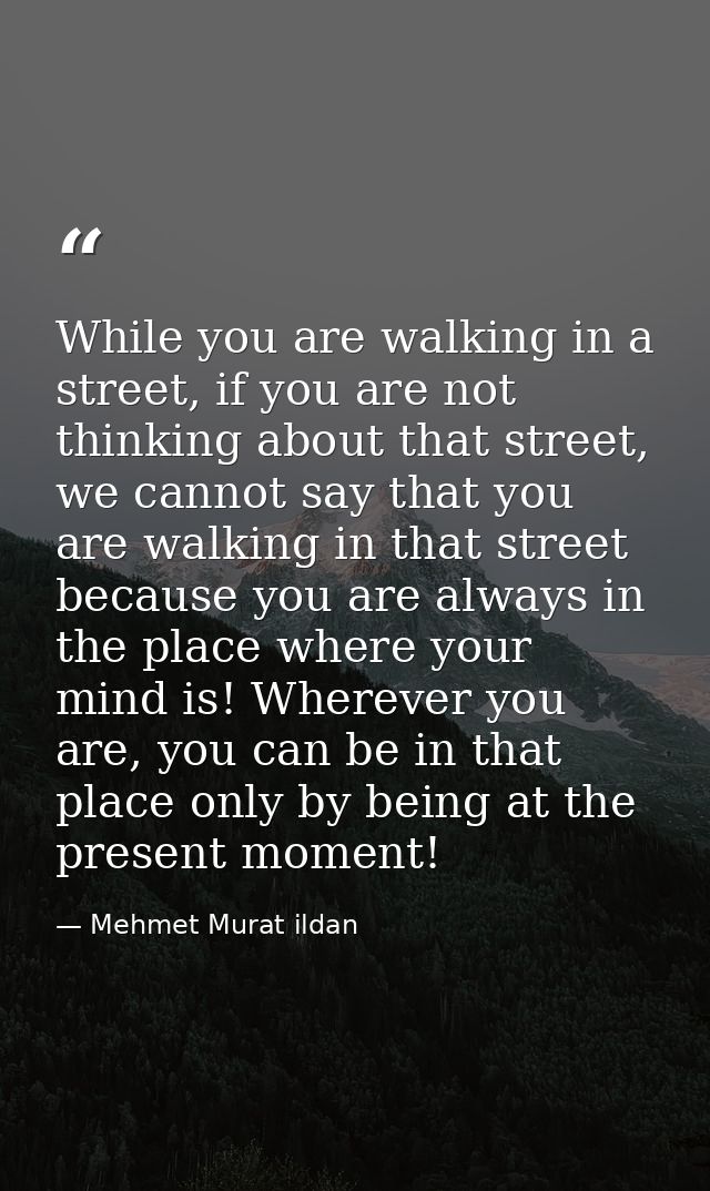 While you are walking in a street, if you are not thinking about that street, we cannot say that you are walking in that — Mehmet Murat ildan