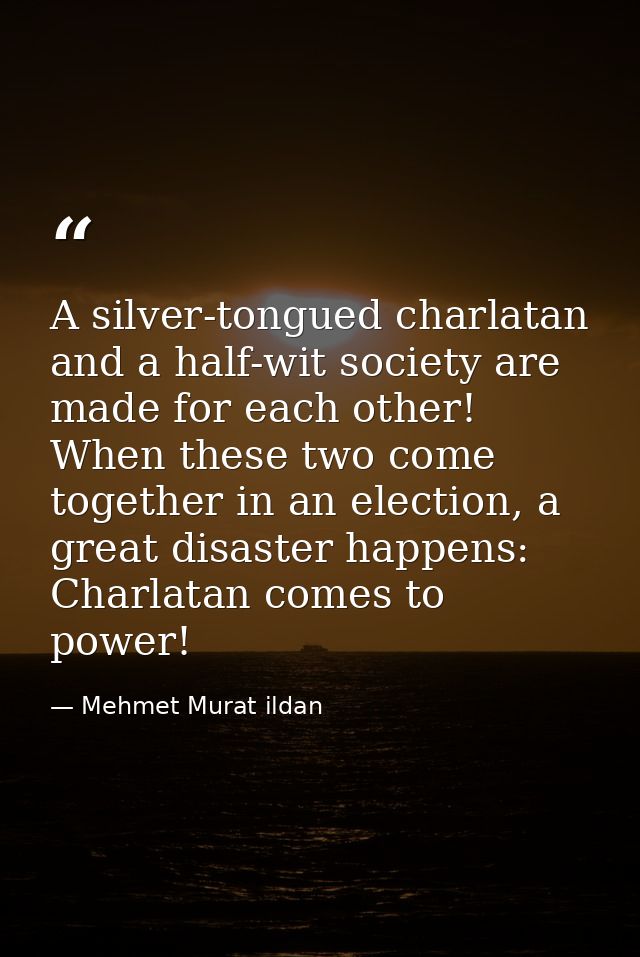A silver-tongued charlatan and a half-wit society are made for each other! When these two come together in an election,  — Mehmet Murat ildan