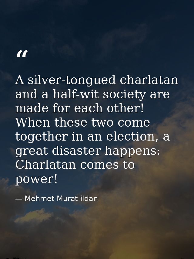 A silver-tongued charlatan and a half-wit society are made for each other! When these two come together in an election,  — Mehmet Murat ildan