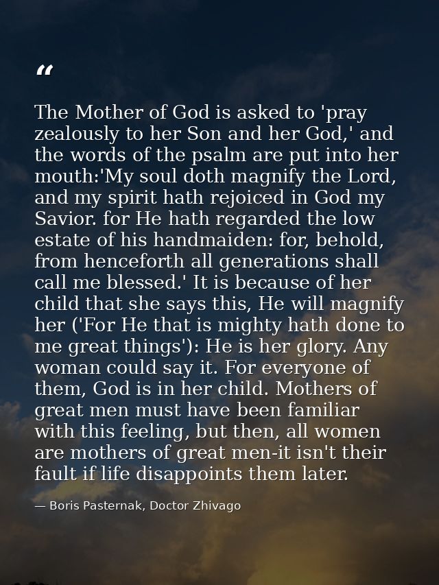The Mother of God is asked to 'pray zealously to her Son and her God,' and the words of the psalm are put into her mouth — Boris Pasternak, Doctor Zhivago