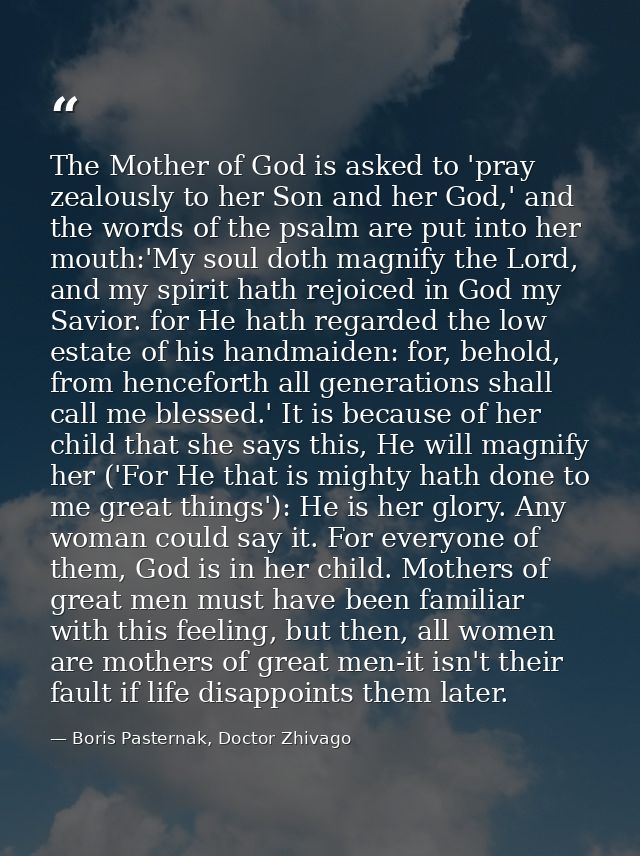 The Mother of God is asked to 'pray zealously to her Son and her God,' and the words of the psalm are put into her mouth — Boris Pasternak, Doctor Zhivago
