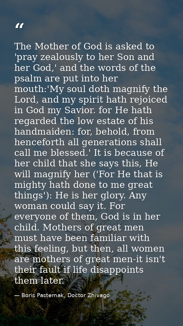 The Mother of God is asked to 'pray zealously to her Son and her God,' and the words of the psalm are put into her mouth — Boris Pasternak, Doctor Zhivago