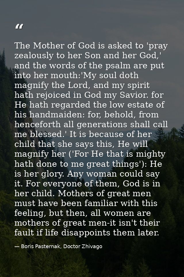 The Mother of God is asked to 'pray zealously to her Son and her God,' and the words of the psalm are put into her mouth — Boris Pasternak, Doctor Zhivago