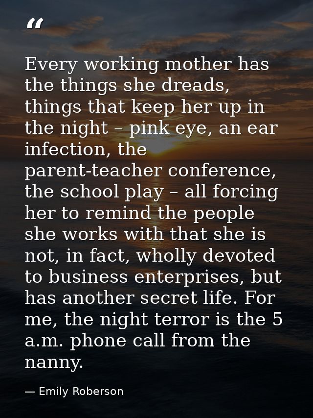 Every working mother has the things she dreads, things that keep her up in the night – pink eye, an ear infection, the p — Emily Roberson