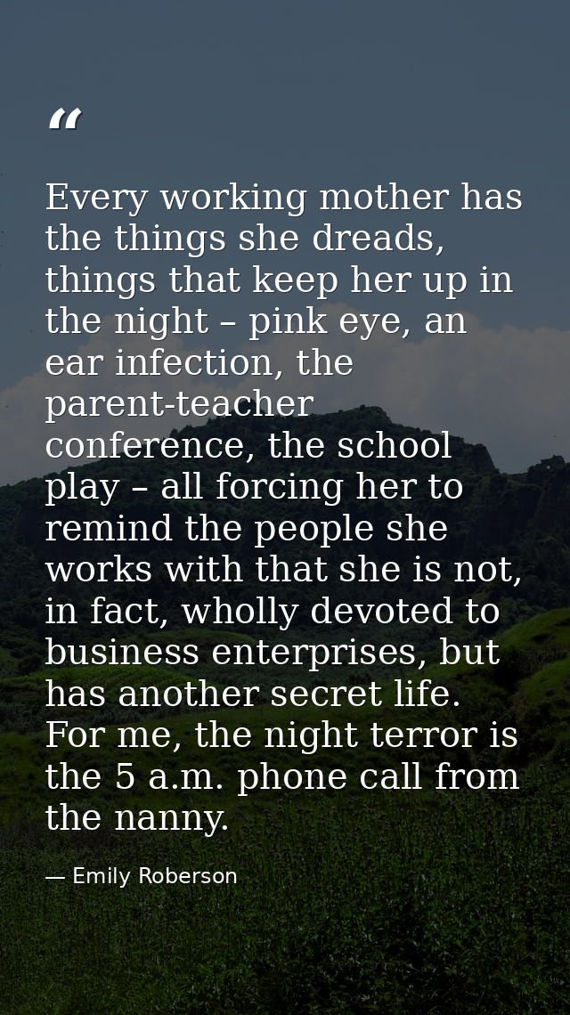 Every working mother has the things she dreads, things that keep her up in the night – pink eye, an ear infection, the p — Emily Roberson